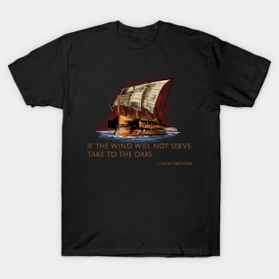 Ancient Latin Proverb Quote - Greek Trireme - Roman History T-Shirt